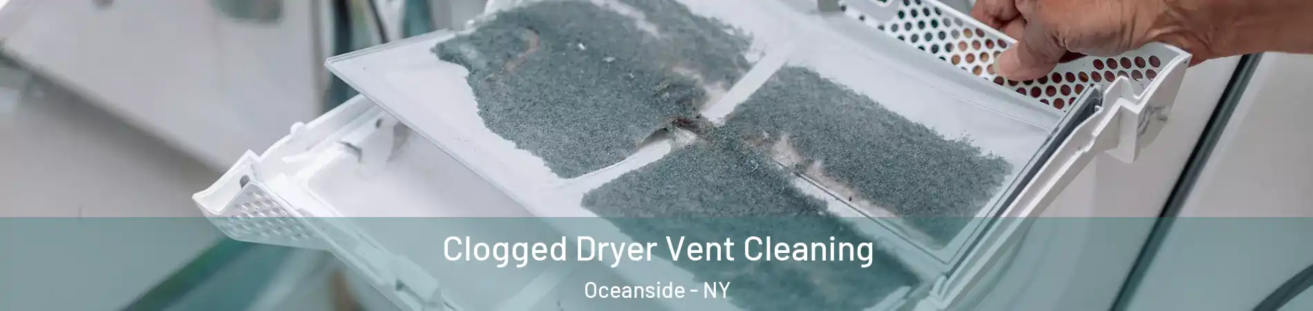  Clogged Dryer Vent Cleaning Oceanside - NY