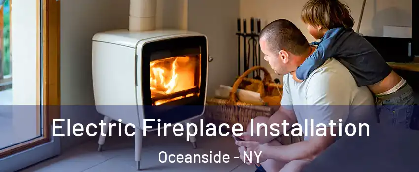  Electric Fireplace Installation Oceanside - NY