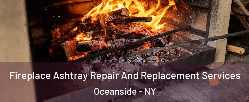  Fireplace Ashtray Repair And Replacement Services Oceanside - NY
