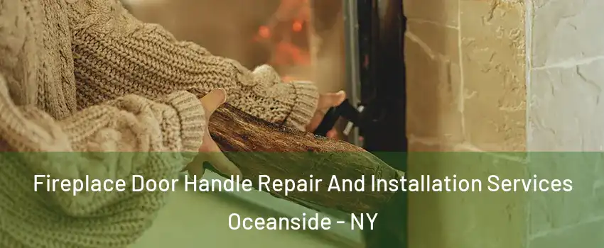  Fireplace Door Handle Repair And Installation Services Oceanside - NY