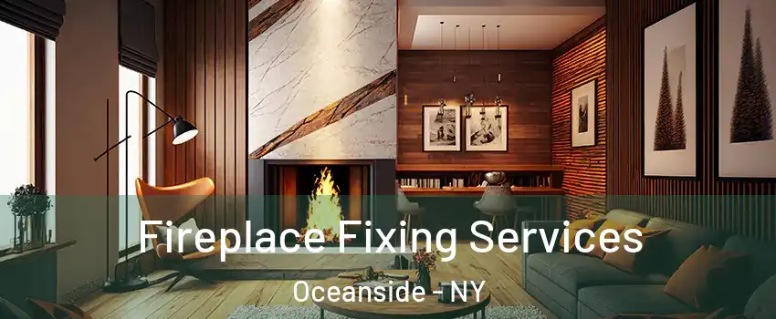  Fireplace Fixing Services Oceanside - NY