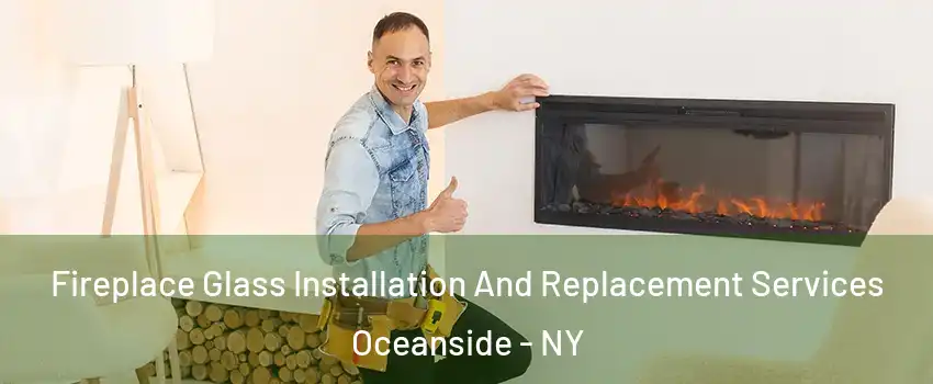  Fireplace Glass Installation And Replacement Services Oceanside - NY