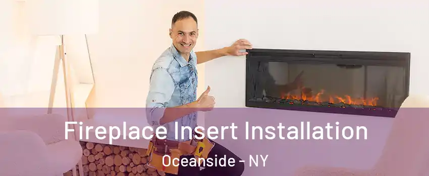  Fireplace Insert Installation Oceanside - NY