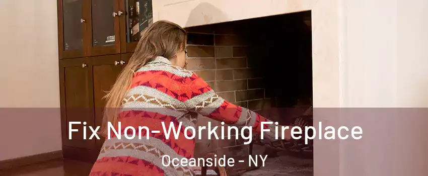  Fix Non-Working Fireplace Oceanside - NY