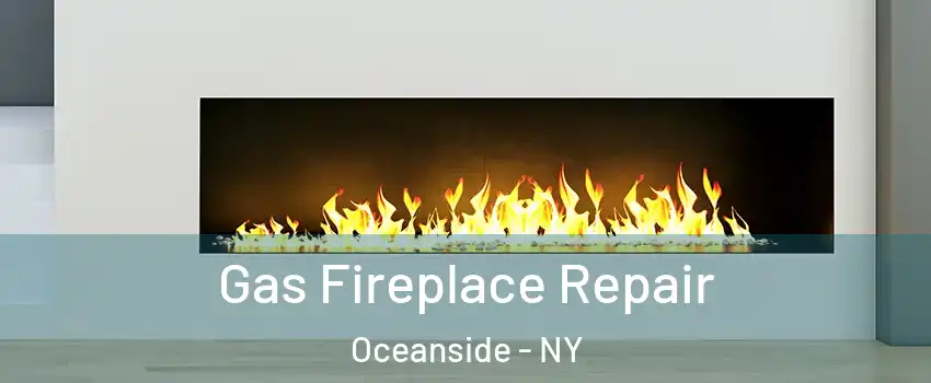  Gas Fireplace Repair Oceanside - NY