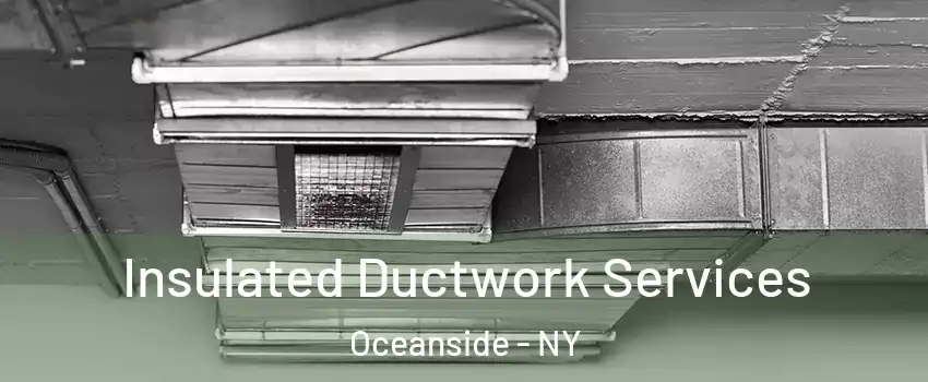  Insulated Ductwork Services Oceanside - NY