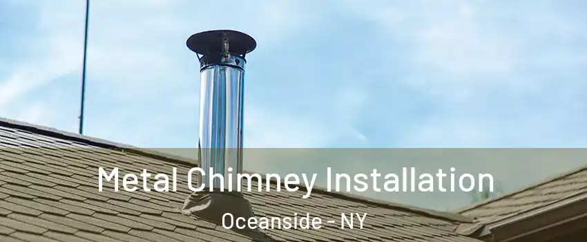 Metal Chimney Installation Oceanside - NY