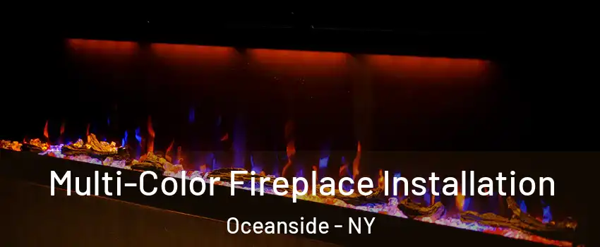  Multi-Color Fireplace Installation Oceanside - NY