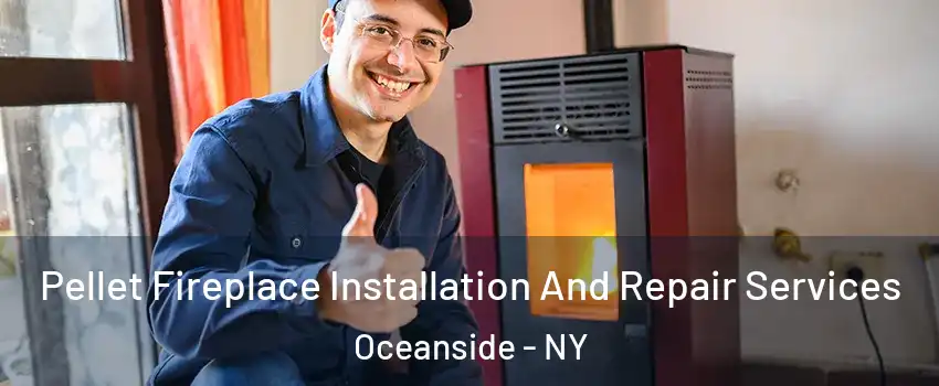  Pellet Fireplace Installation And Repair Services Oceanside - NY