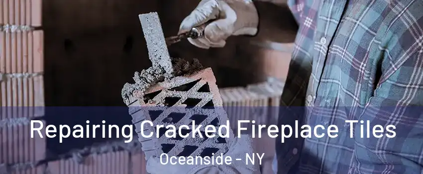 Repairing Cracked Fireplace Tiles Oceanside - NY