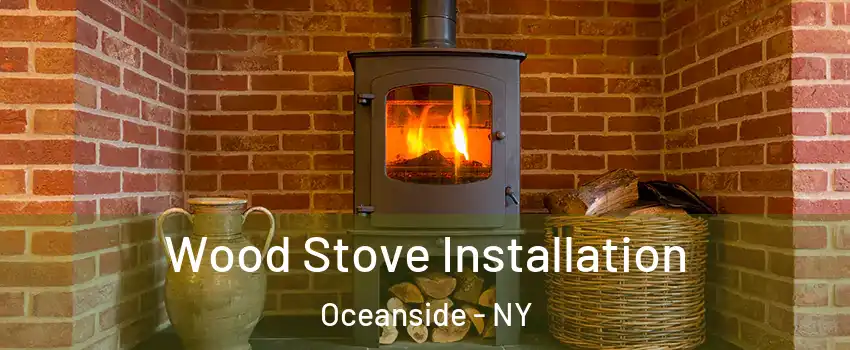  Wood Stove Installation Oceanside - NY